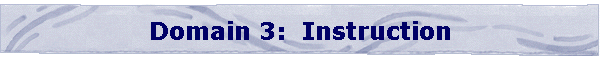 Domain 3:  Instruction