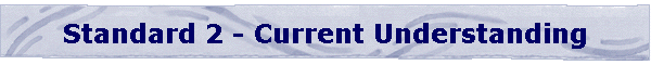 Standard 2 - Current Understanding