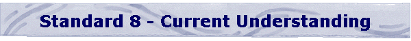 Standard 8 - Current Understanding